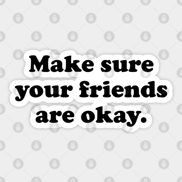 Make Sure Your Friends Are Okay Sticker by TheArtism